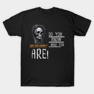 Do You Know Who You Are? T-Shirt